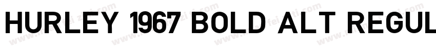 Hurley 1967 Bold Alt Regular字体转换